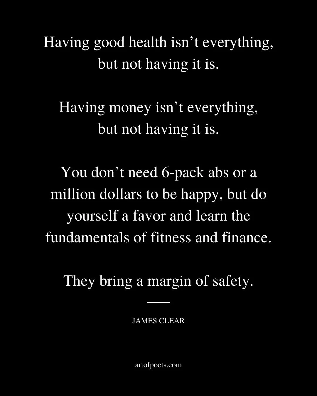 Having good health isnt everything but not having it is. Having money isnt everything but not having it is