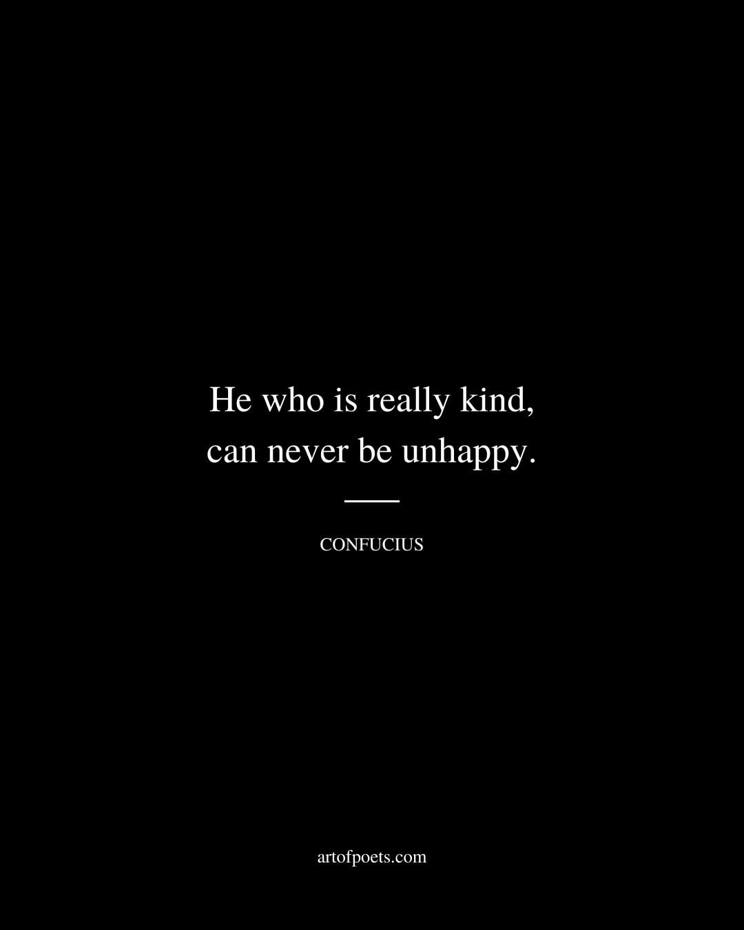 He who is really kind can never be unhappy 1