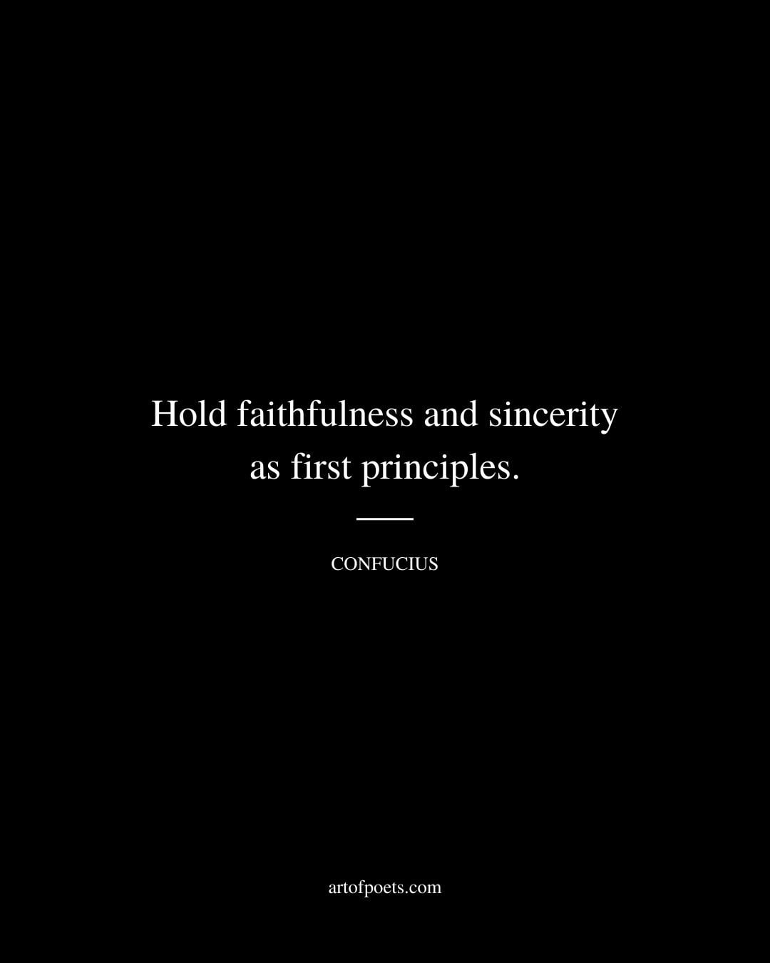 Hold faithfulness and sincerity as first principles