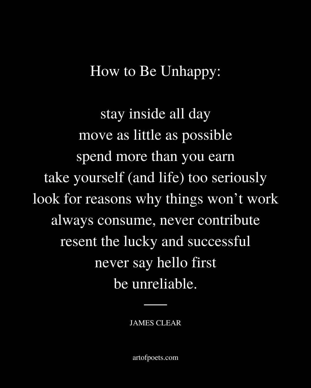 How to Be Unhappy stay inside all day move as little as possible spend more than you earn