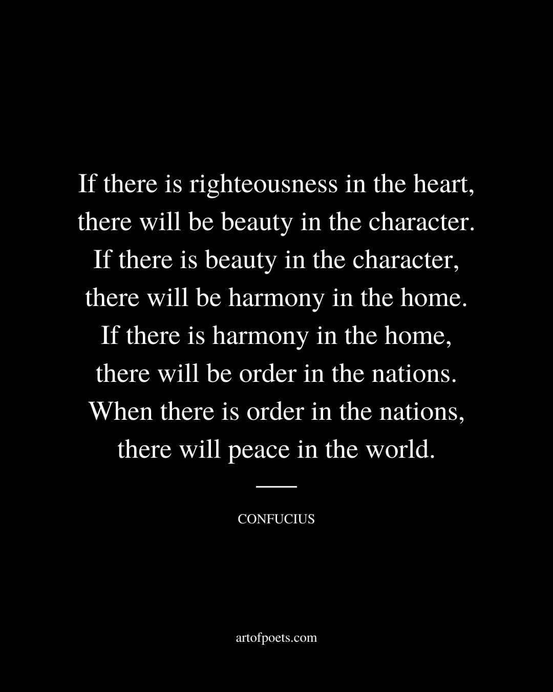 If there is righteousness in the heart there will be beauty in the character. If there is beauty in the character