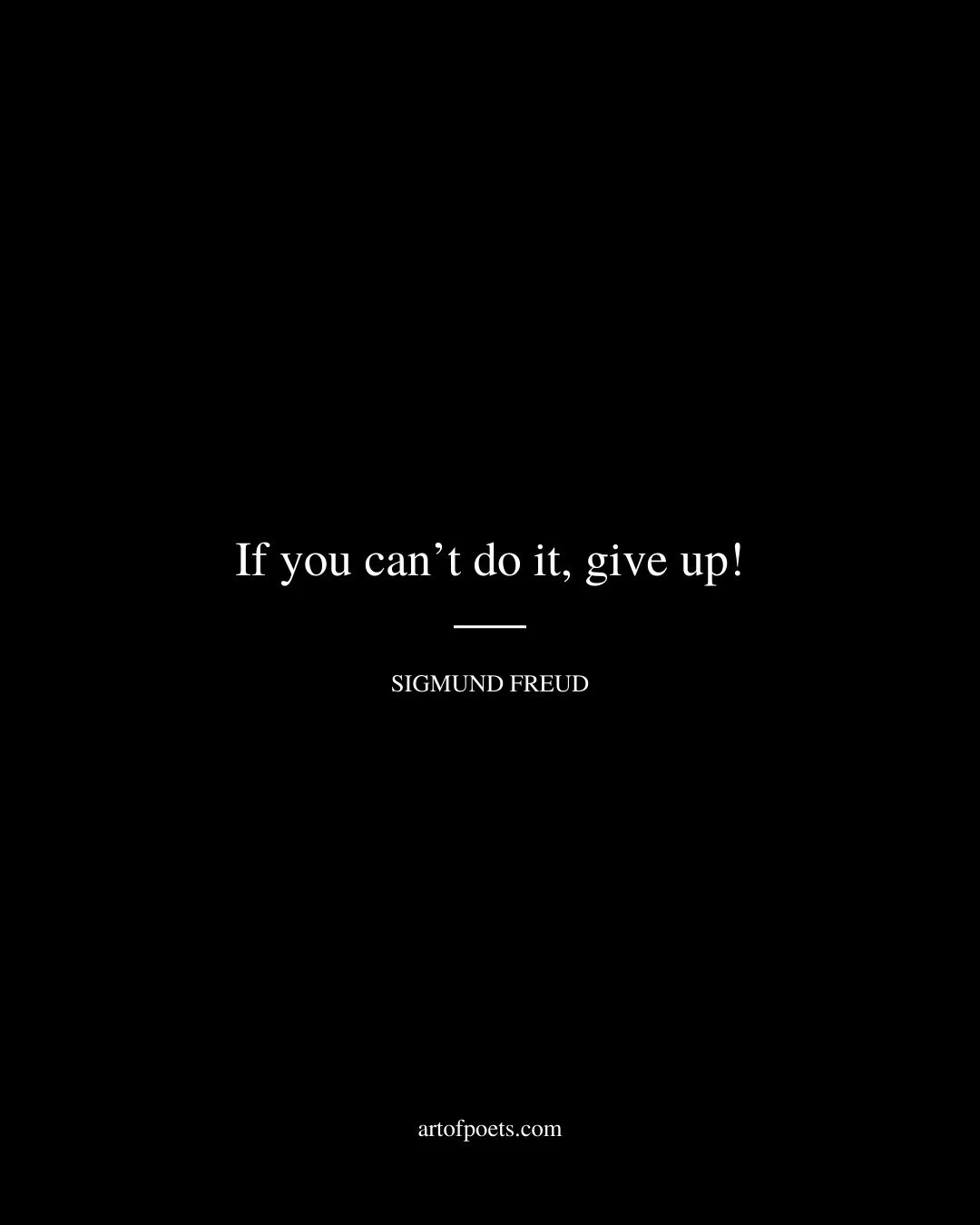 If you cant do it give up