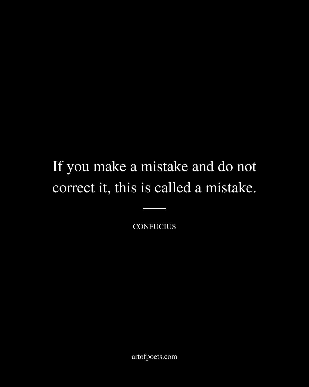 If you make a mistake and do not correct it this is called a mistake