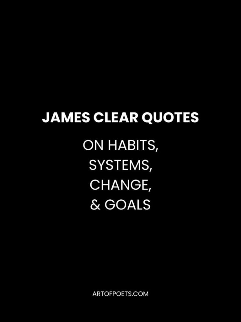 James clear Quotes on Habits Systems Change Goals