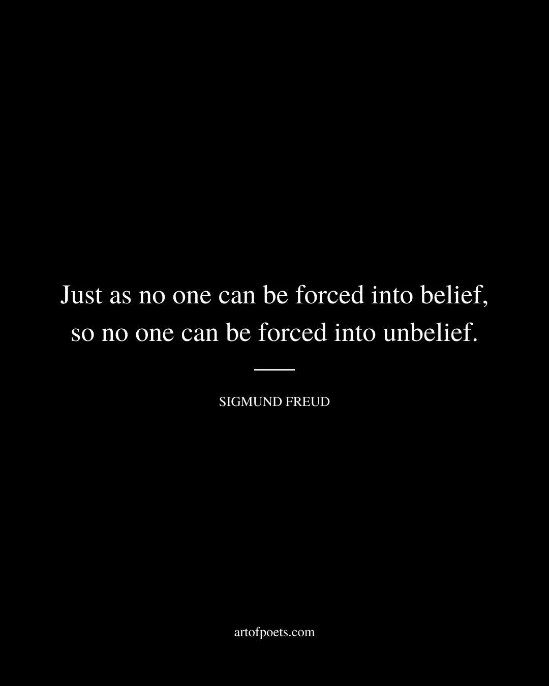 Just as no one can be forced into belief so no one can be forced into unbelief