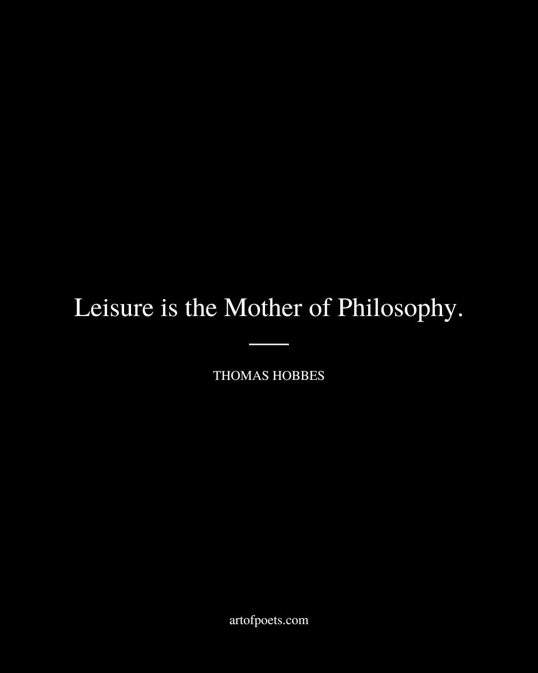 Leisure is the Mother of Philosophy