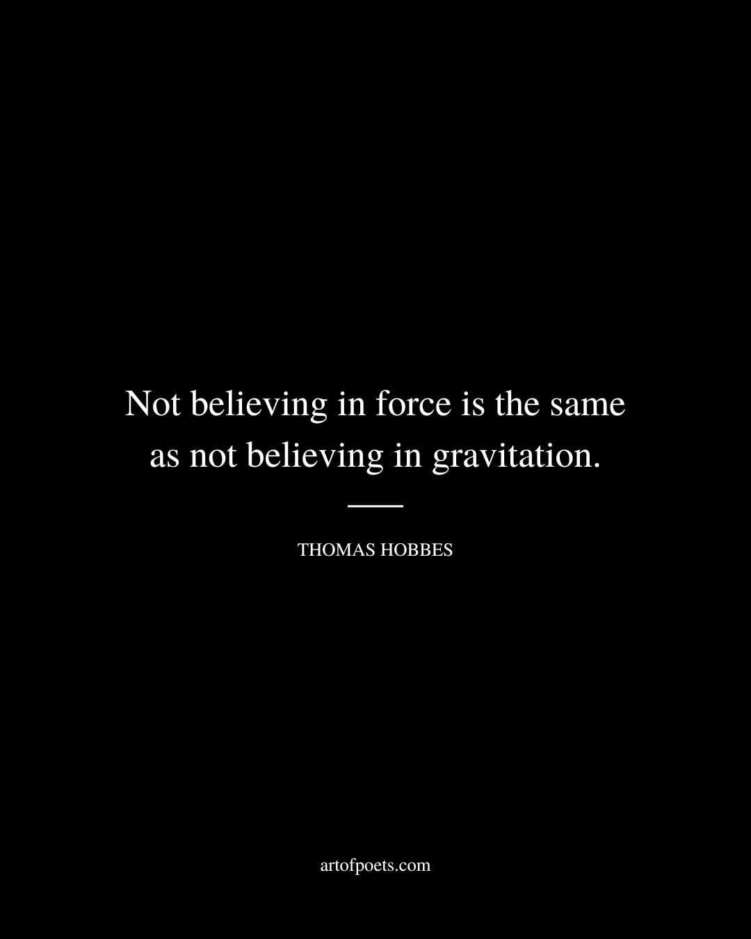 Not believing in force is the same as not believing in gravitation 1