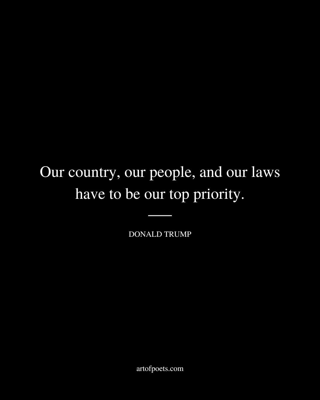 Our country our people and our laws have to be our top priority