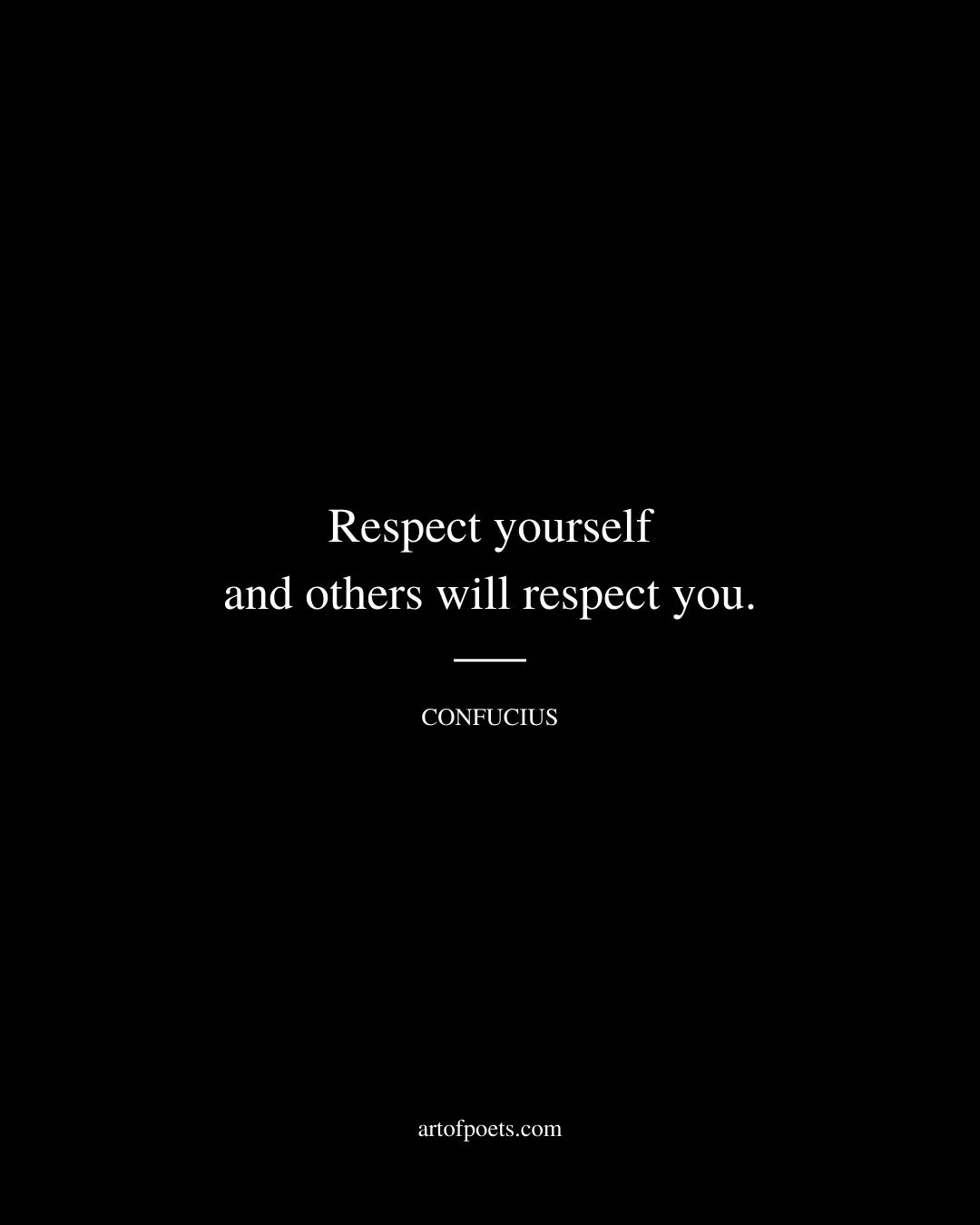 Respect yourself and others will respect you