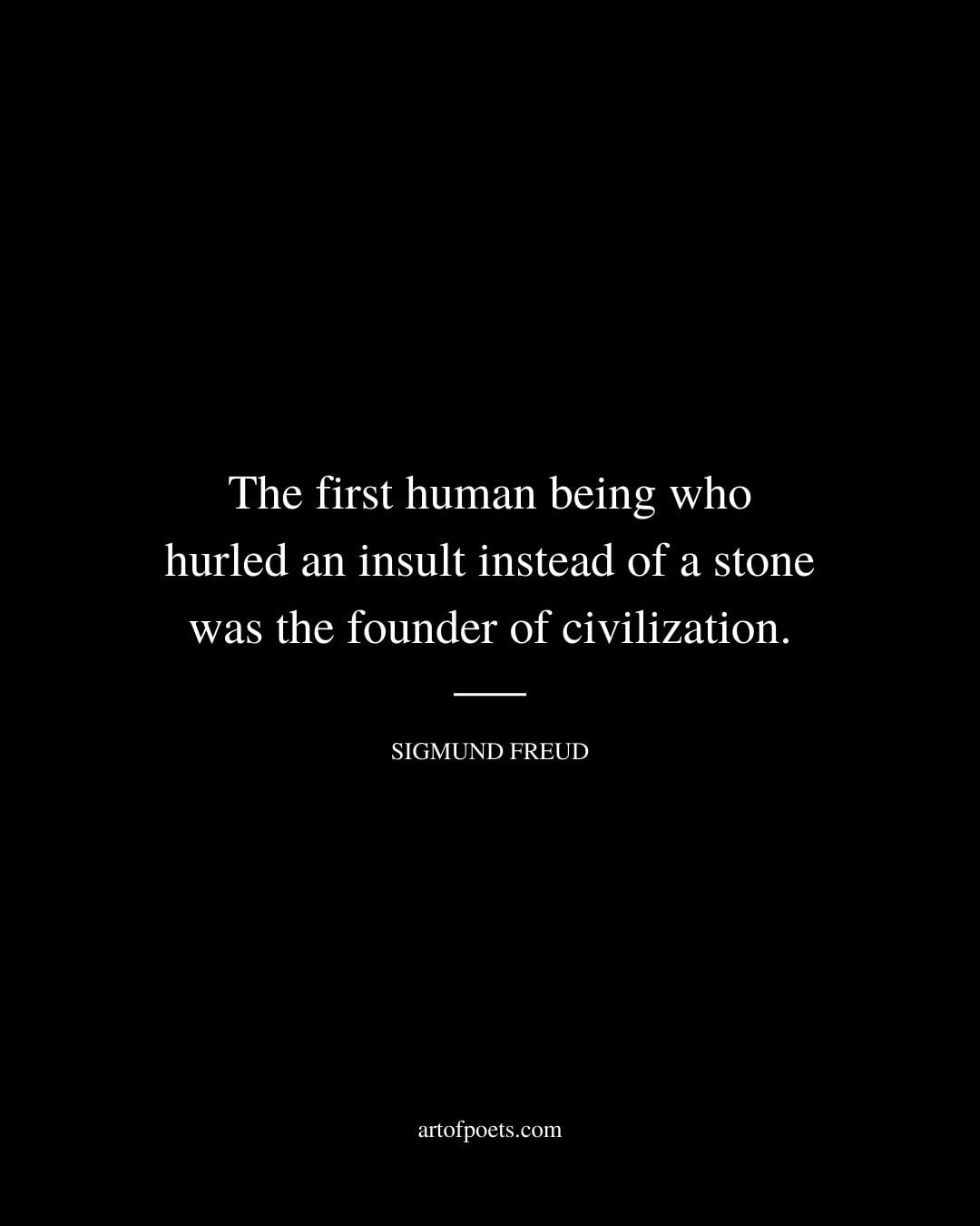 The first human being who hurled an insult instead of a stone was the founder of civilization