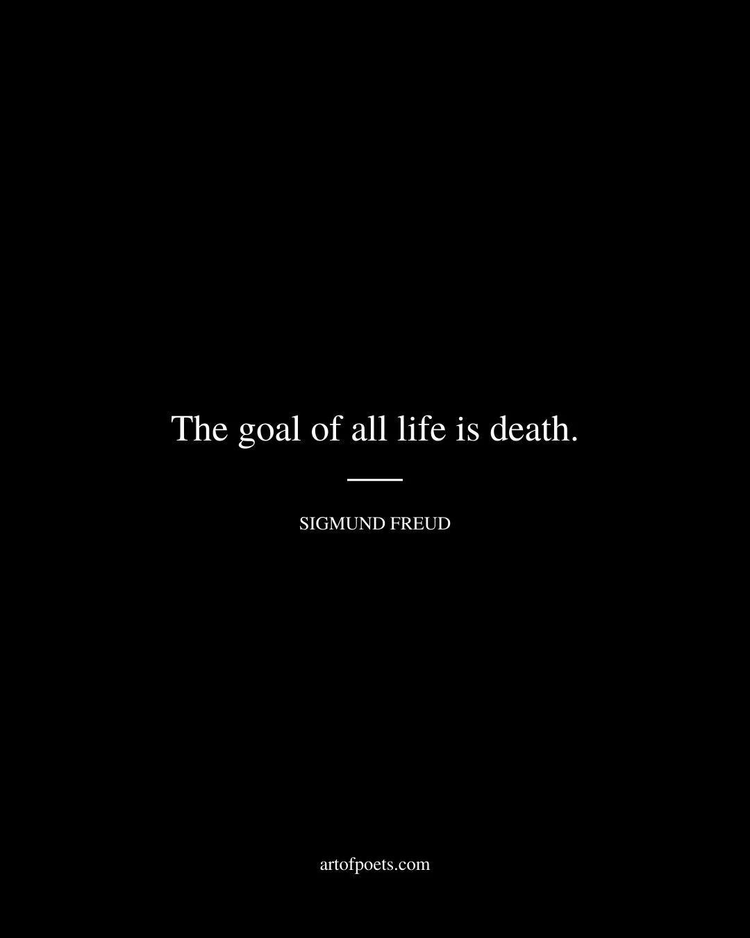 The goal of all life is death