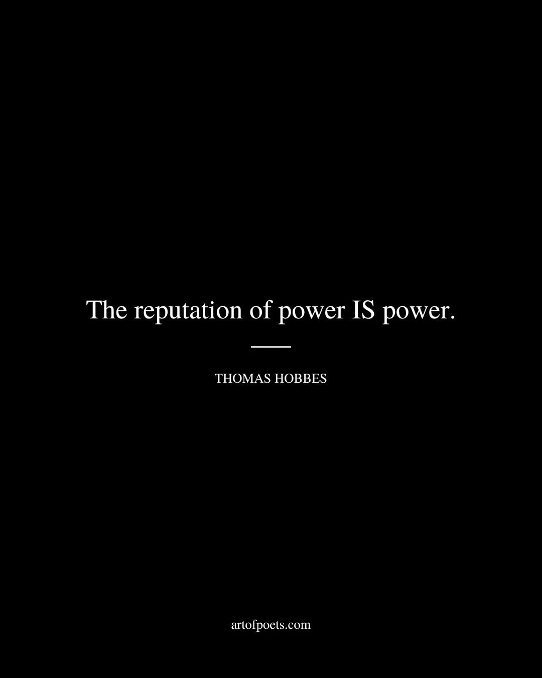 The reputation of power IS power