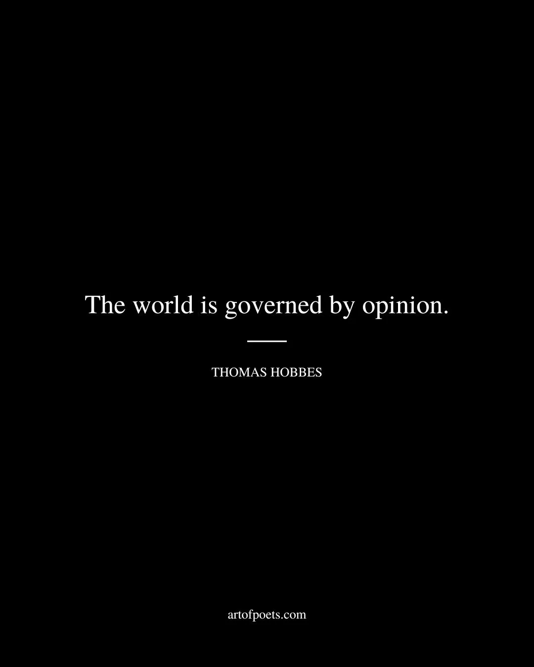 The world is governed by opinion