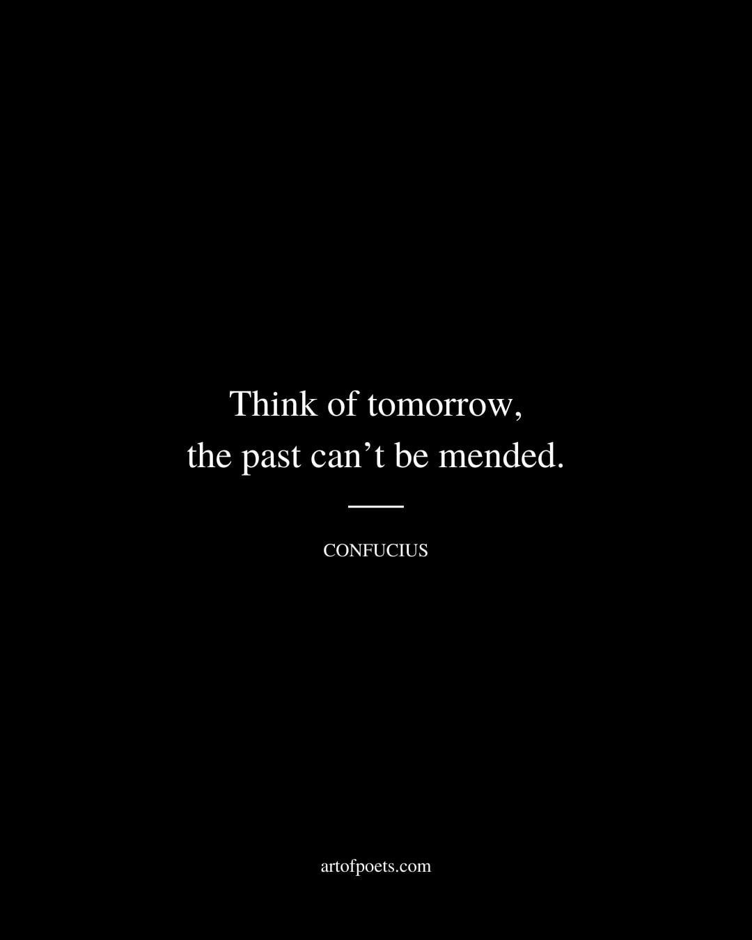 Think of tomorrow the past cant be mended