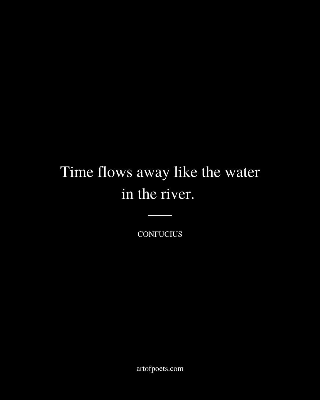 Time flows away like the water in the river