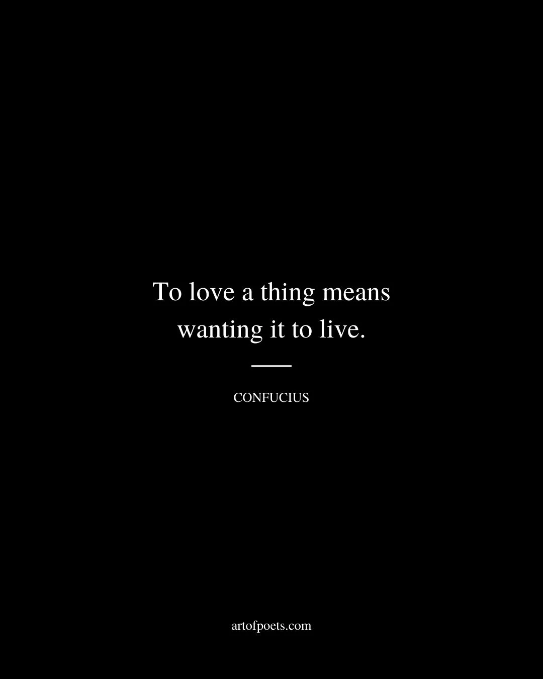 To love a thing means wanting it to live