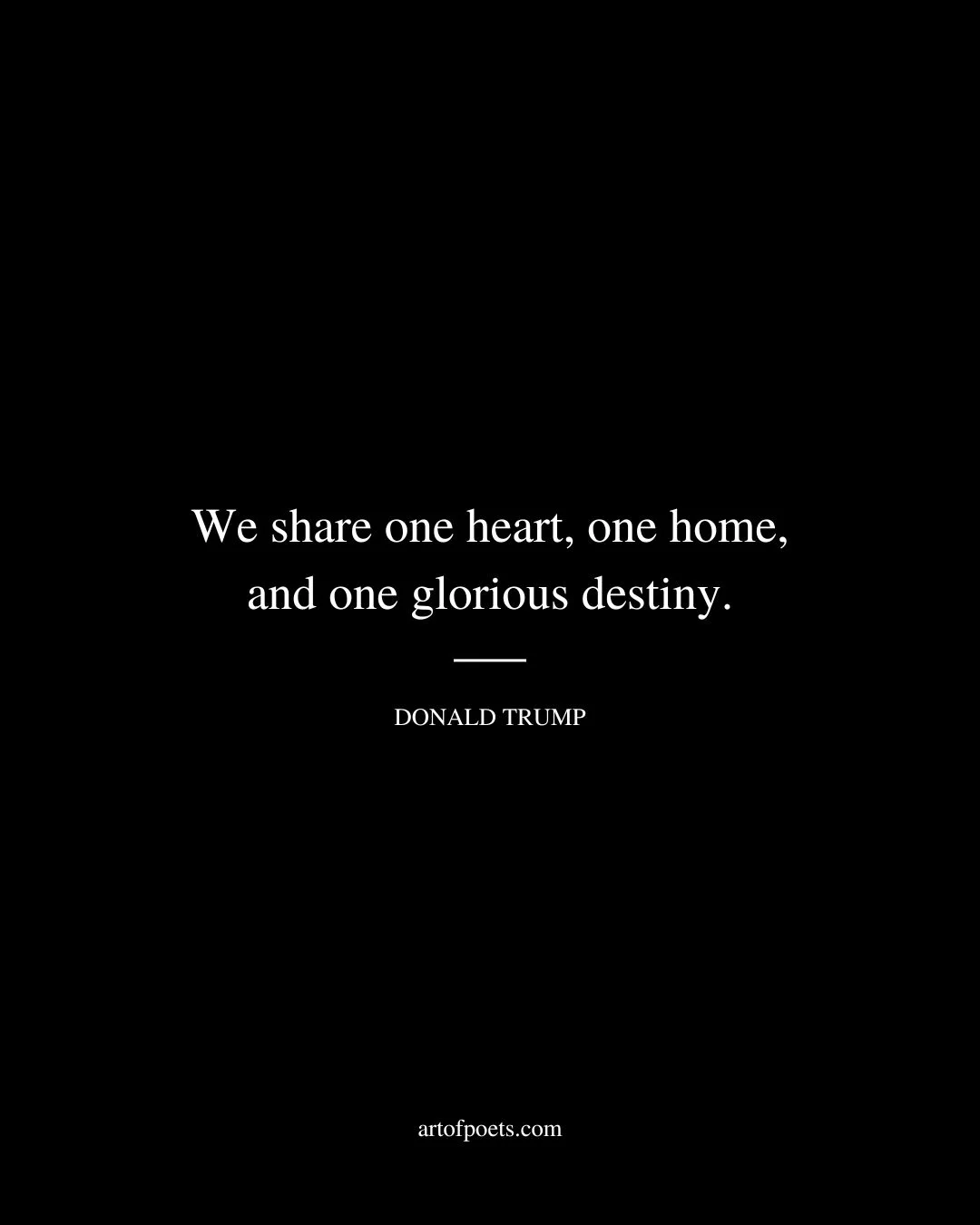 We share one heart one home and one glorious destiny