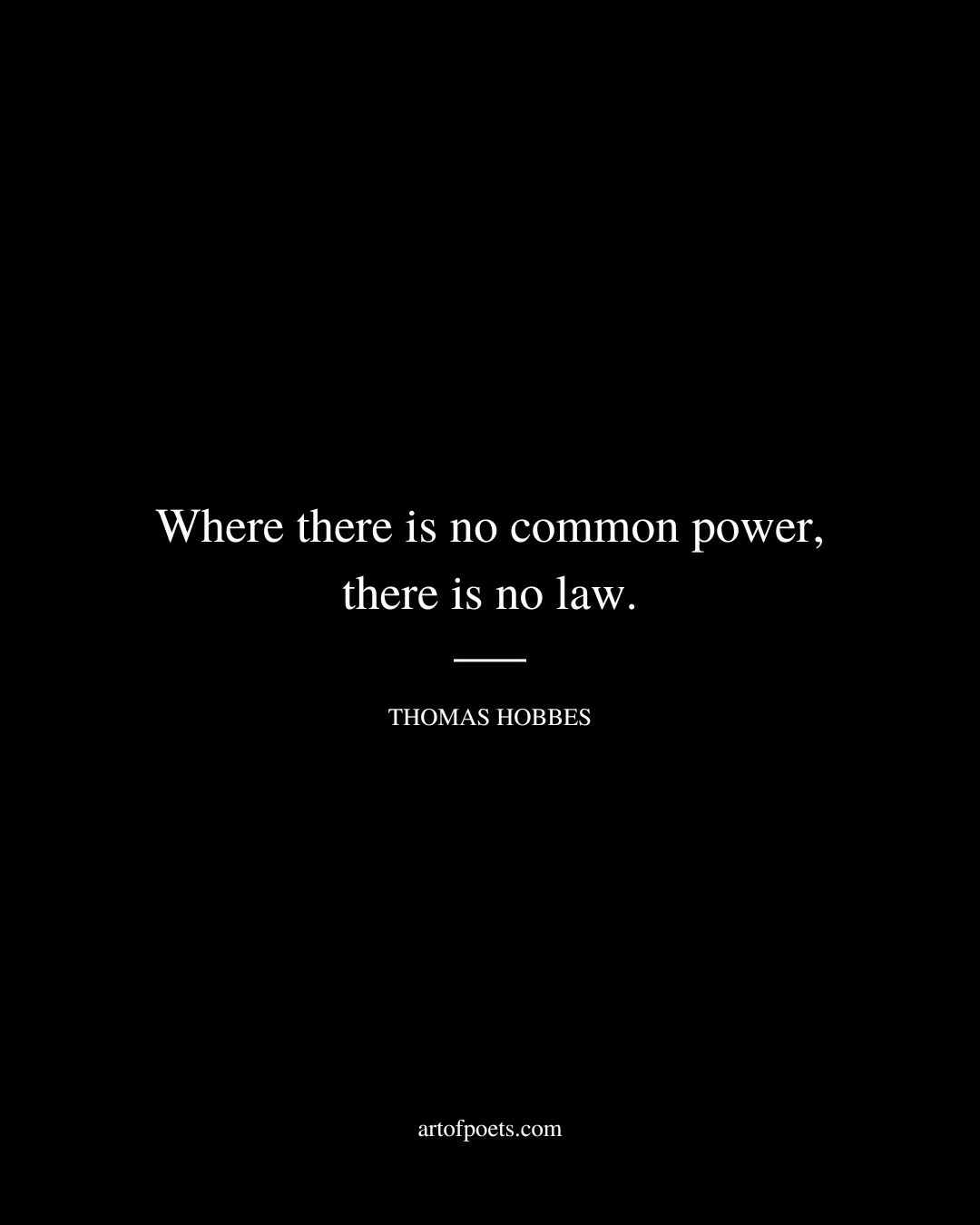 Where there is no common power there is no law