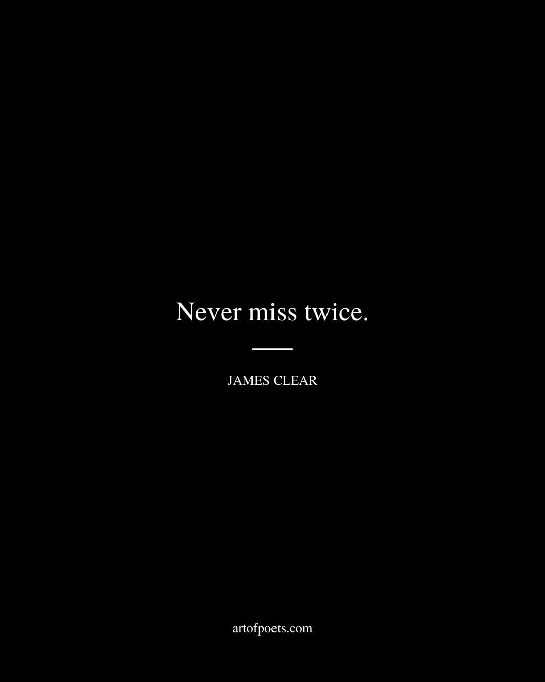 never miss twice