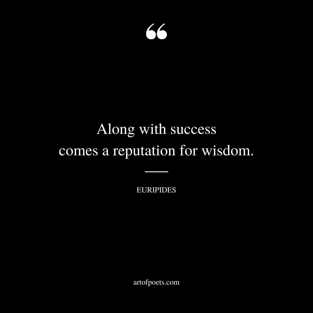 Along with success comes a reputation for wisdom