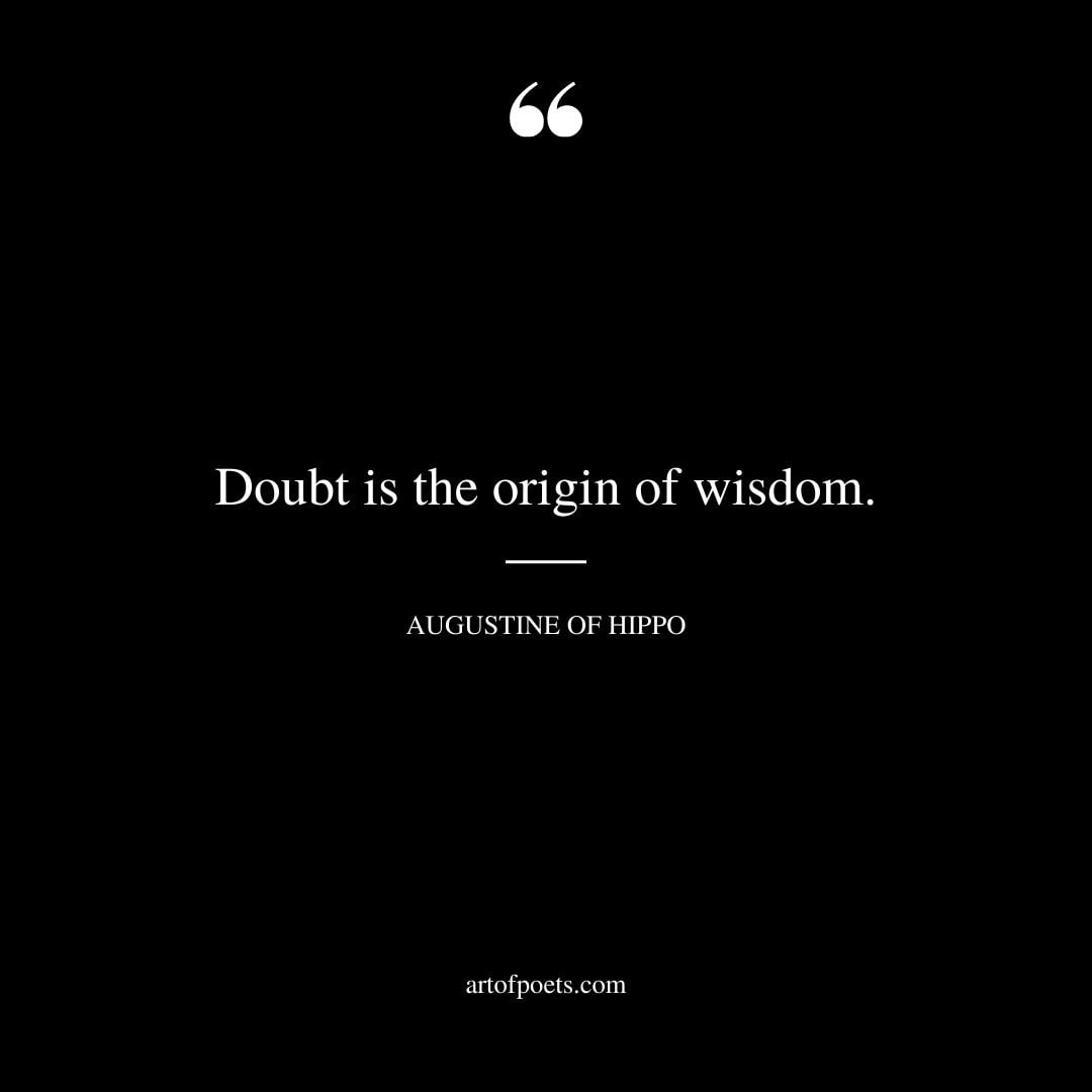 Doubt is the origin of wisdom