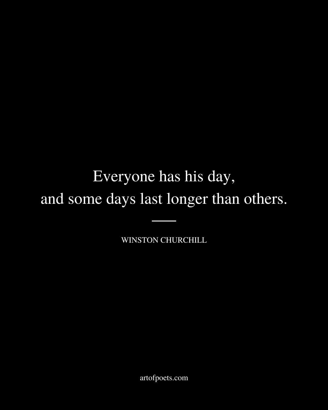 Everyone has his day and some days last longer than others