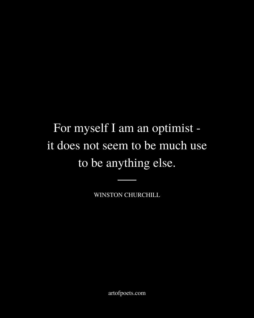 For myself I am an optimist it does not seem to be much use to be anything else