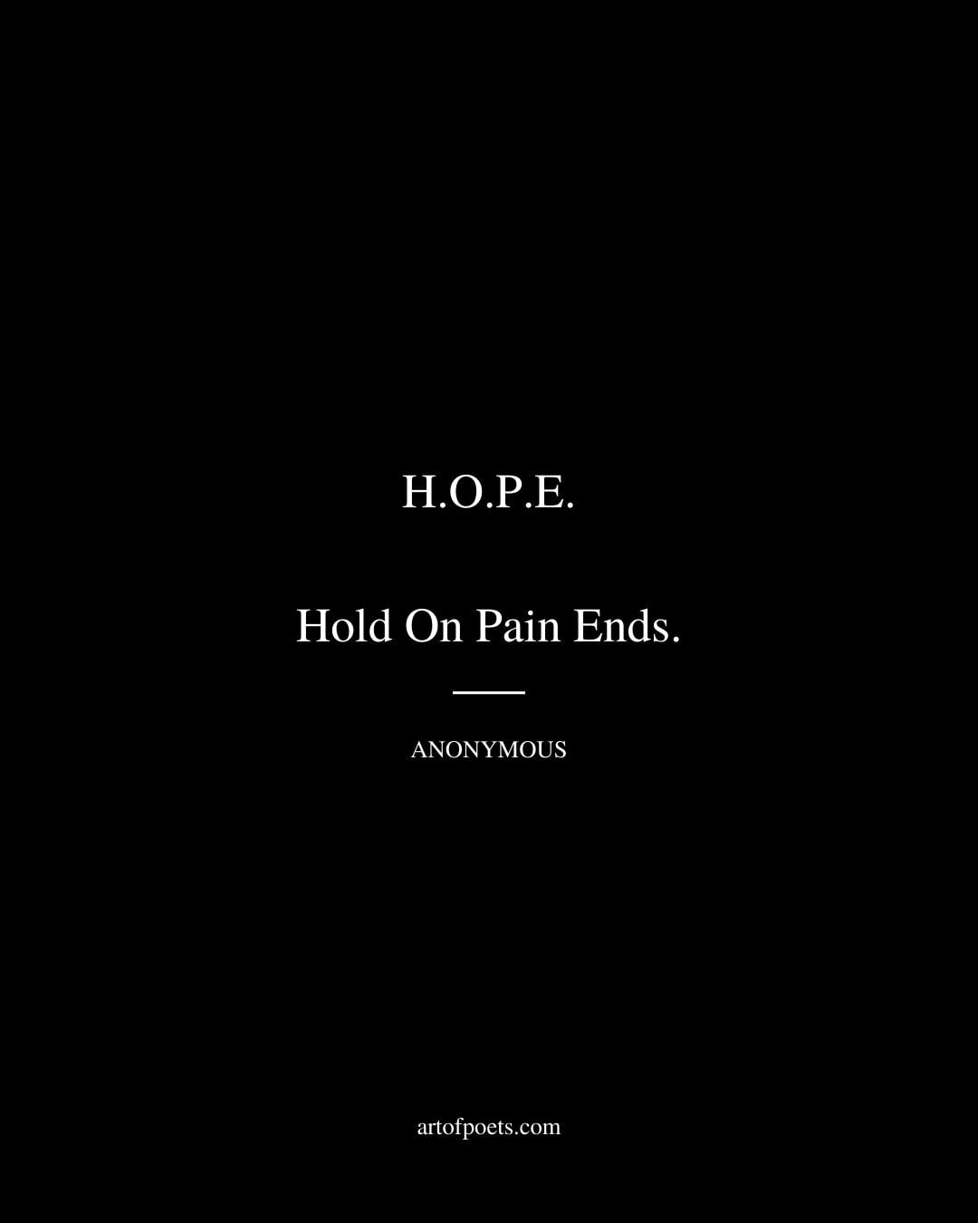 H.O.P.E. – Hold On Pain Ends. Anonymous
