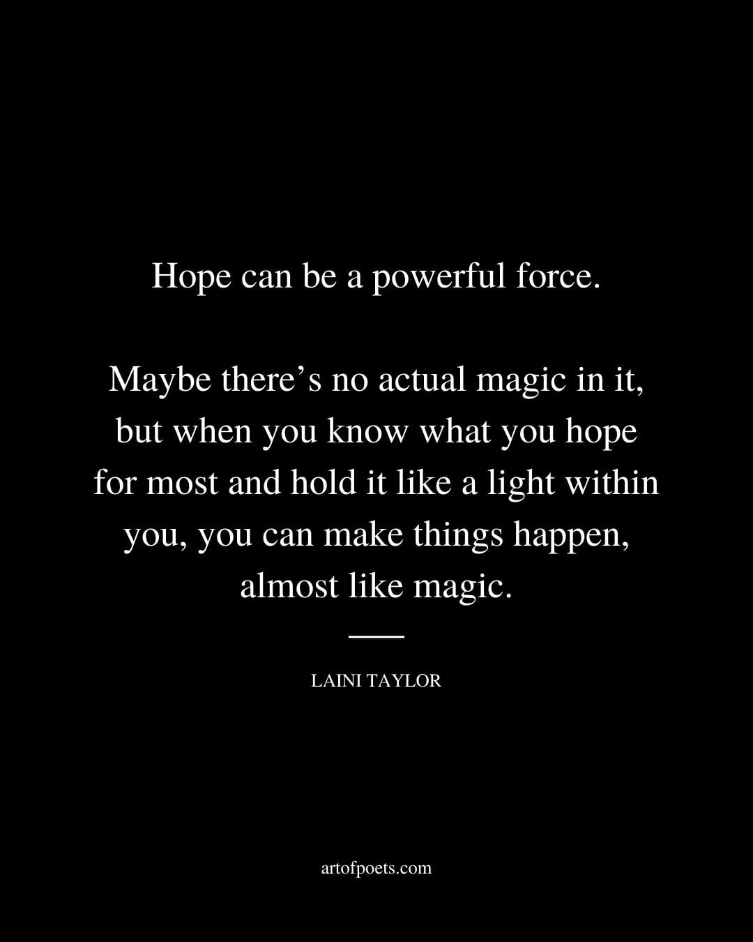 Hope can be a powerful force. Maybe theres no actual magic in it but when you know what you hope for most