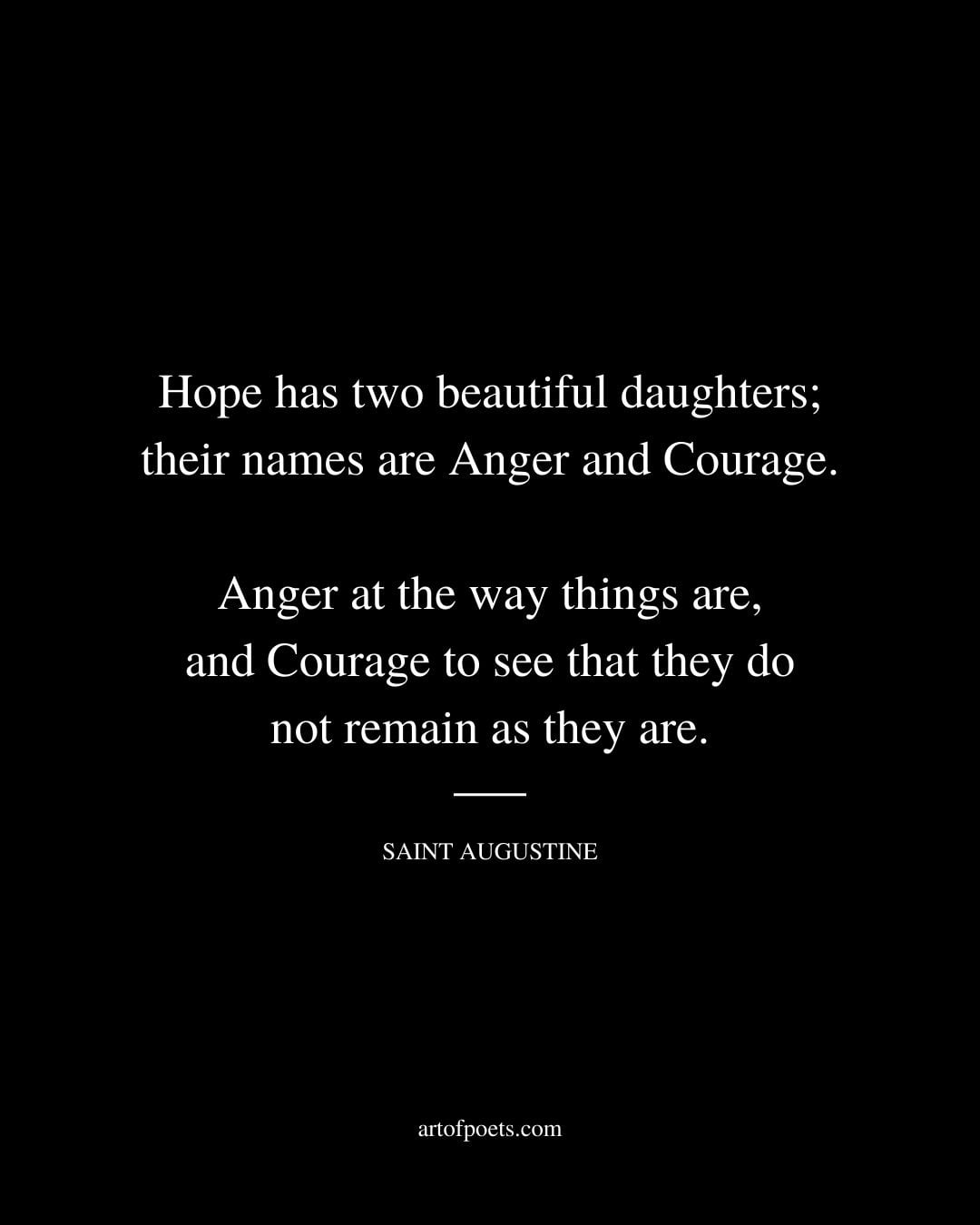Hope has two beautiful daughters their names are Anger and Courage