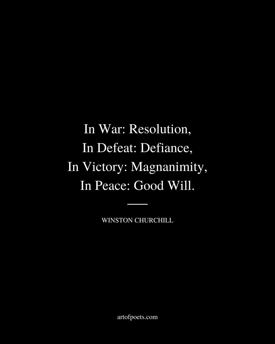 In War Resolution In Defeat Defiance In Victory Magnanimity In Peace Good Will