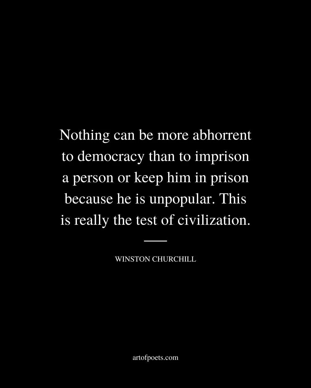 Nothing can be more abhorrent to democracy than to imprison a person