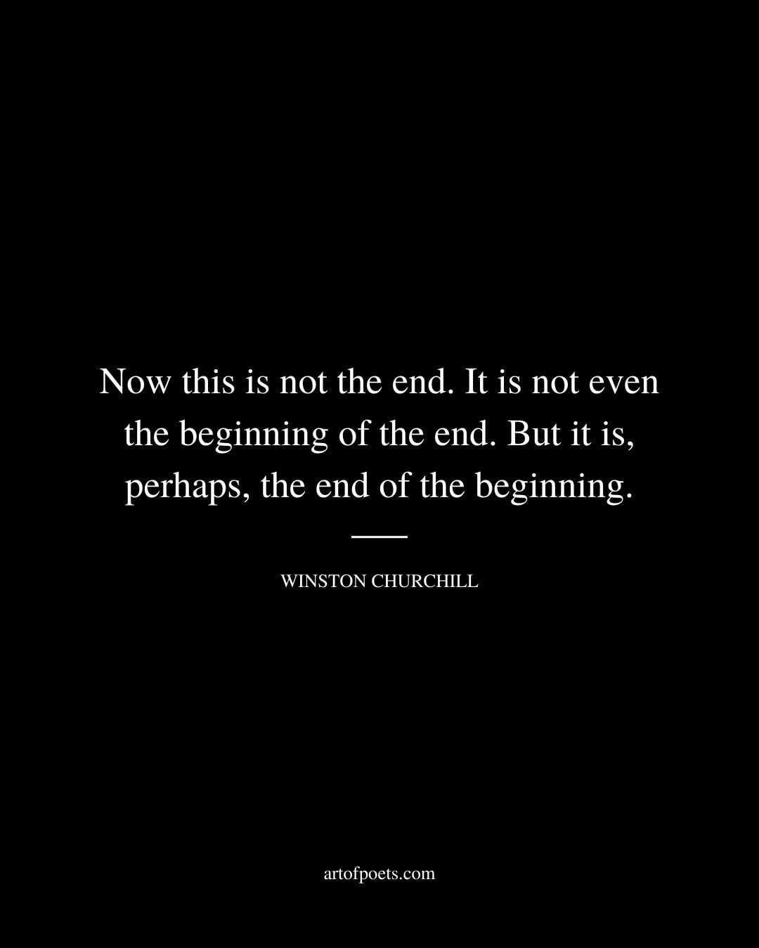 Now this is not the end. It is not even the beginning of the end. But it is perhaps the end of the beginning