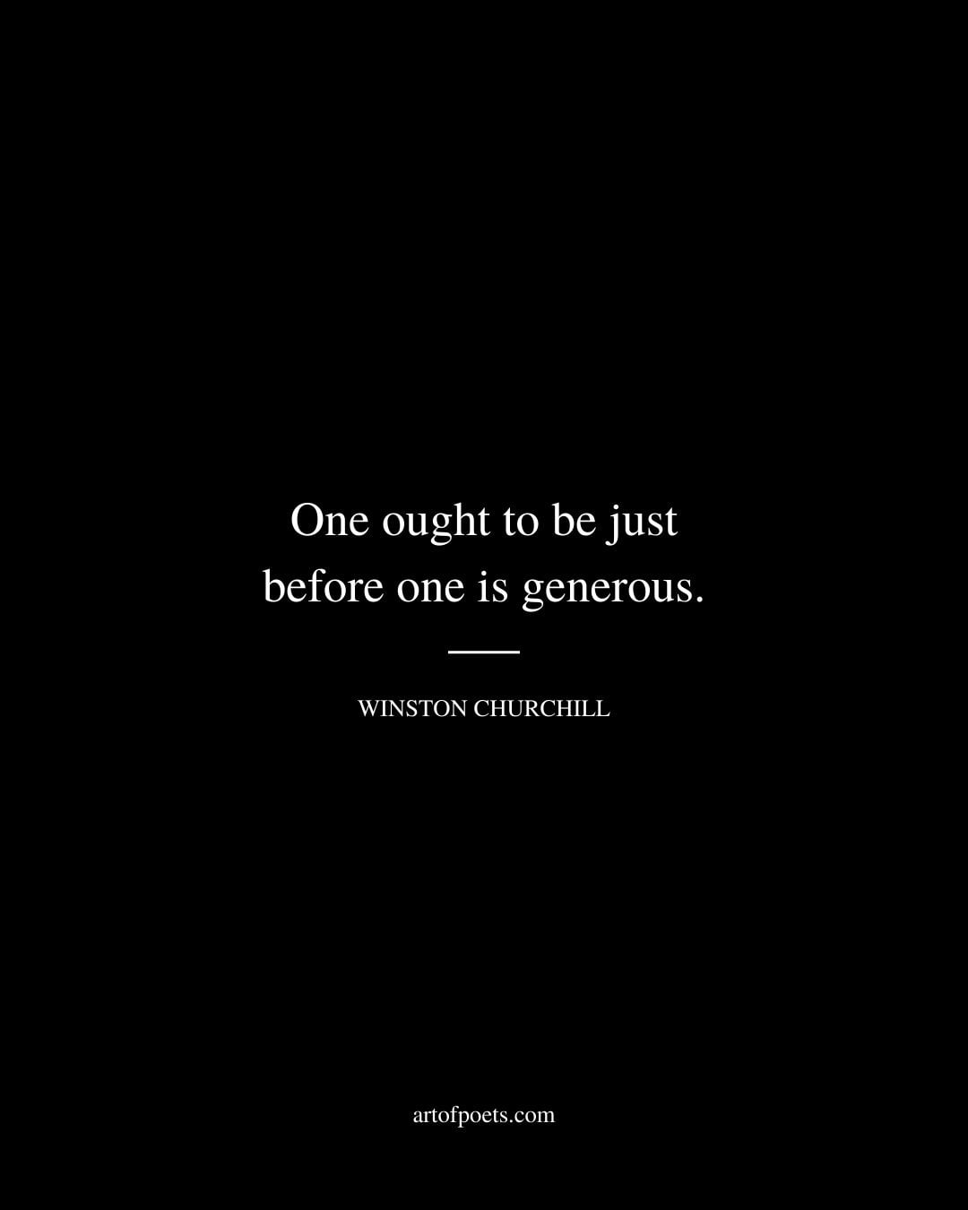 One ought to be just before one is generous