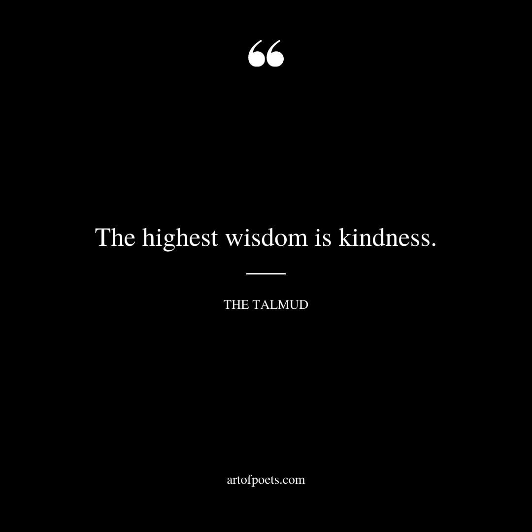 The highest wisdom is kindness