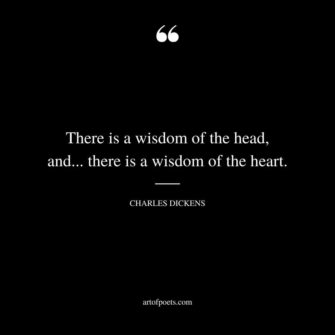 There is a wisdom of the head and. there is a wisdom of the heart