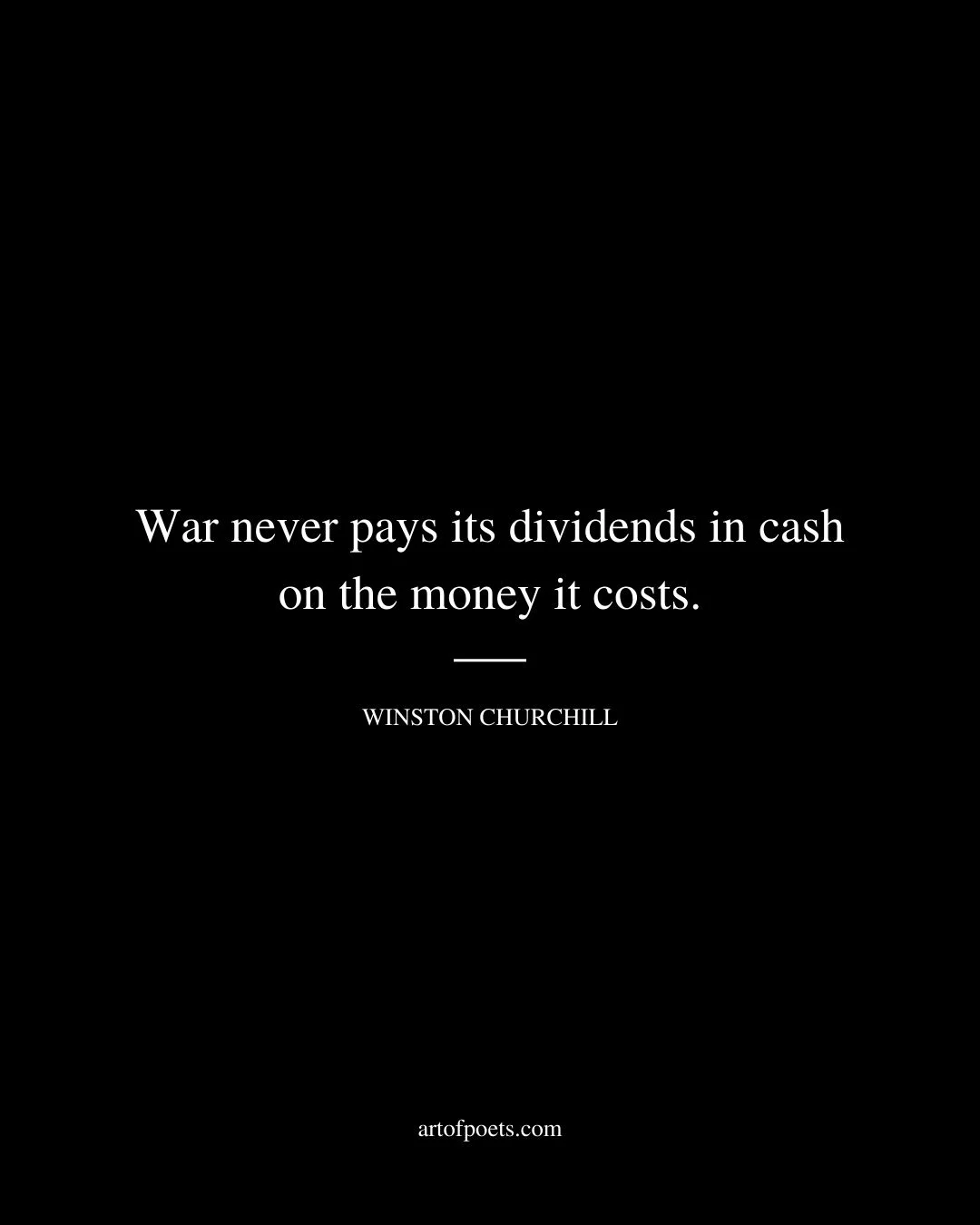 War never pays its dividends in cash on the money it costs