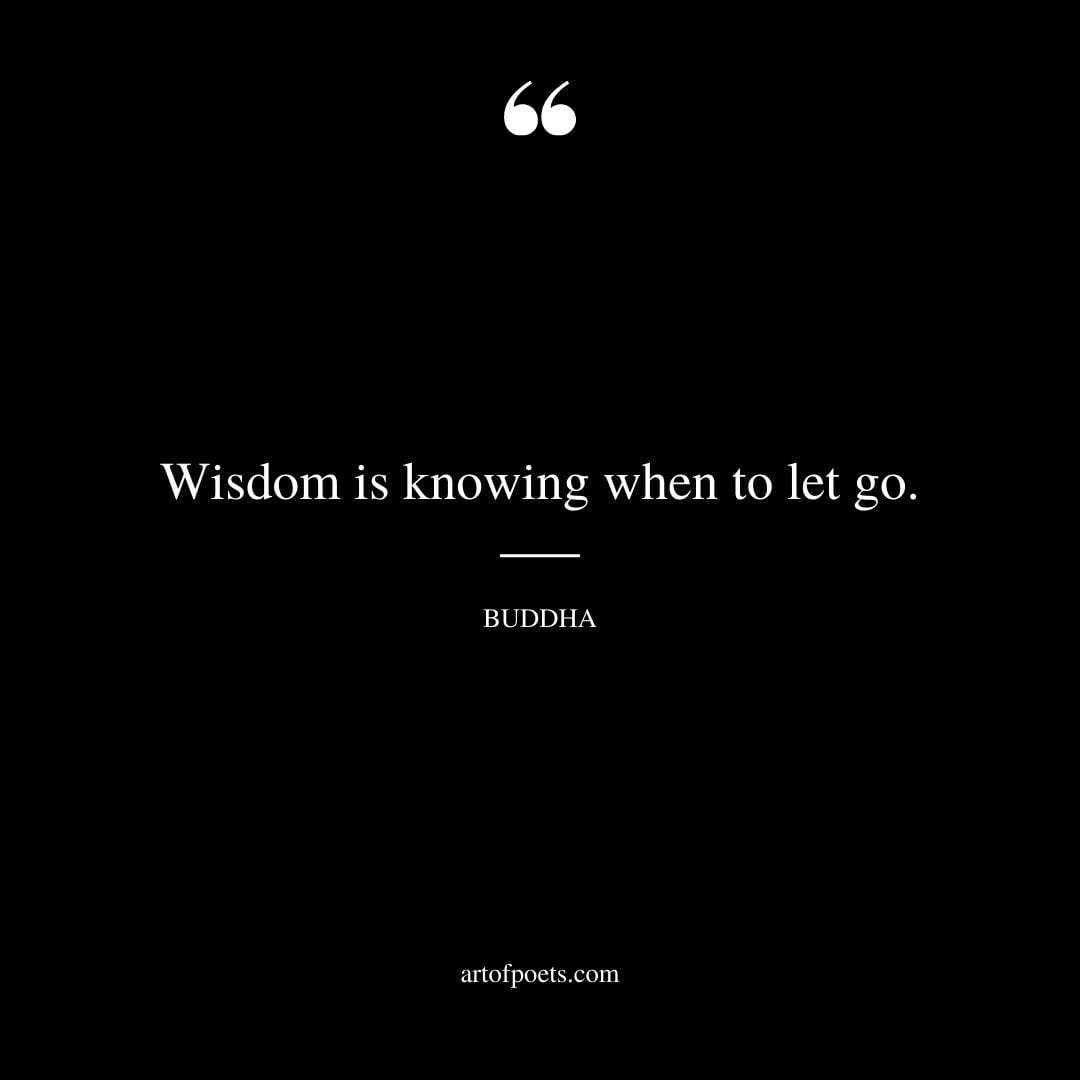 Wisdom is knowing when to let go