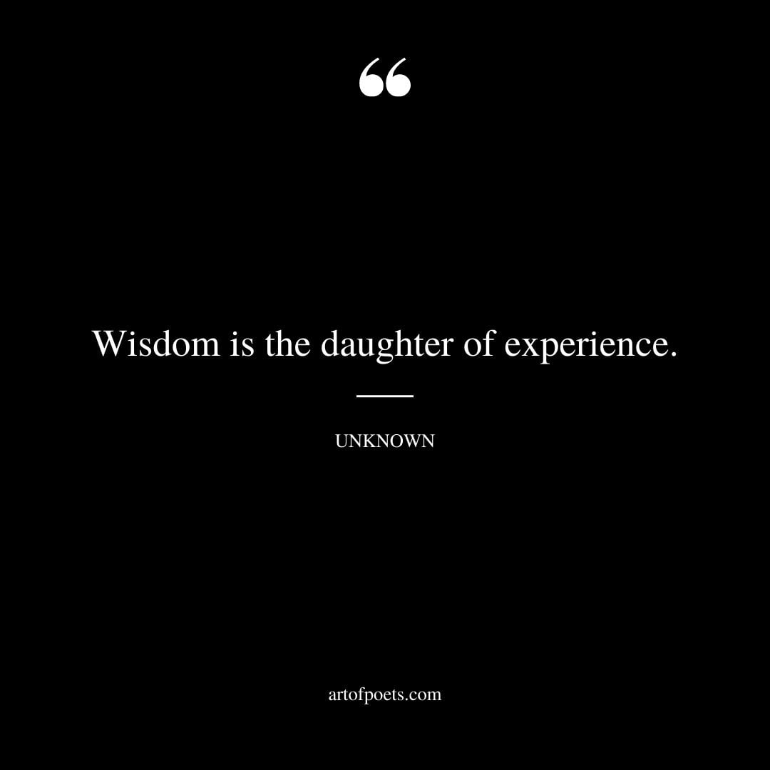 Wisdom is the daughter of