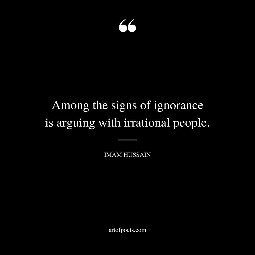 Among the signs of ignorance is arguing with irrational people