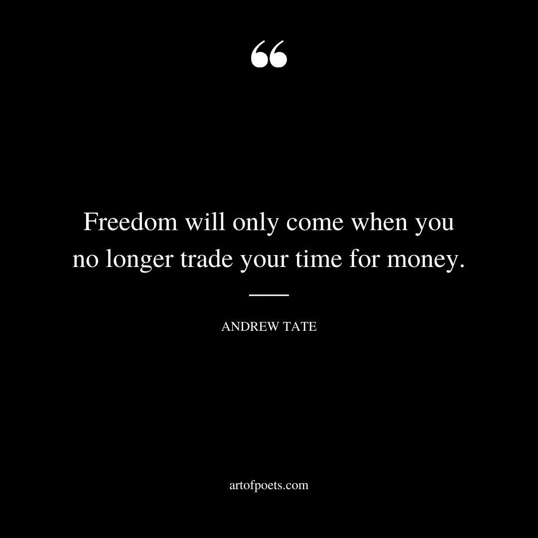 Freedom will only come when you no longer trade your time for money