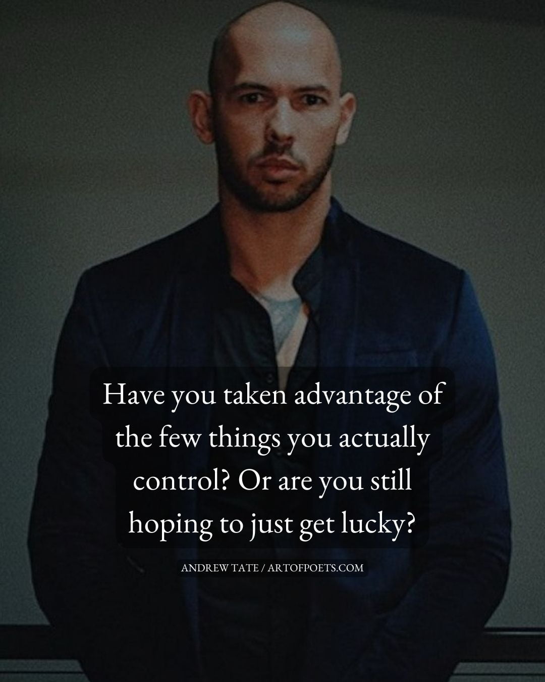 Have you taken advantage of the few things you actually control Or are you still hoping to just get lucky 1