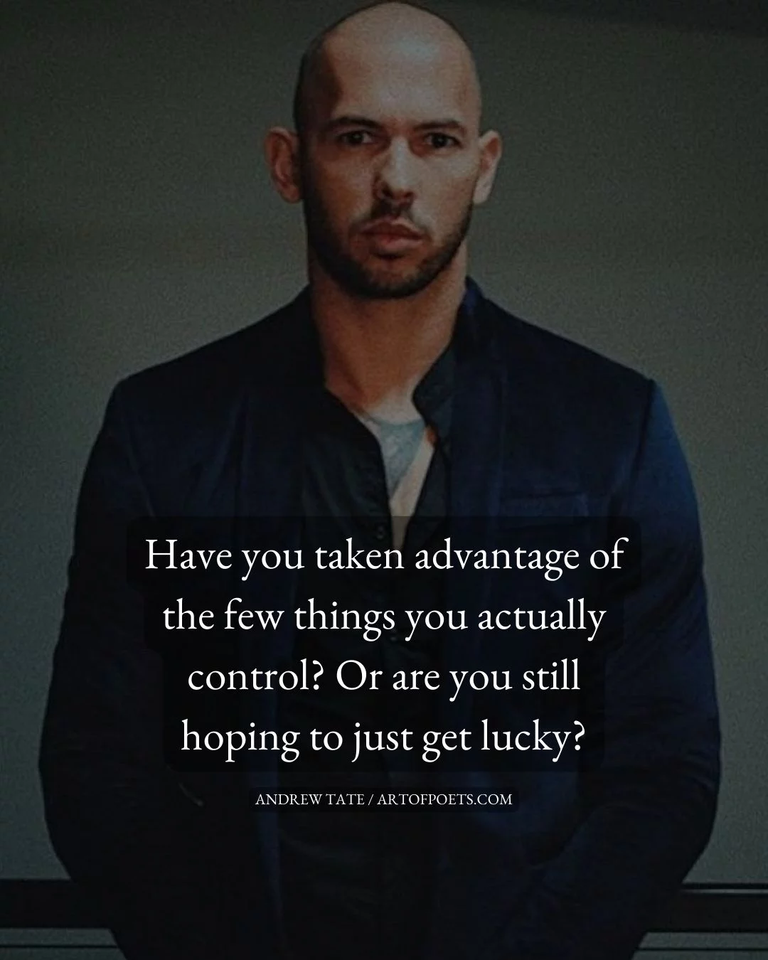 Have you taken advantage of the few things you actually control Or are you still hoping to just get lucky 1