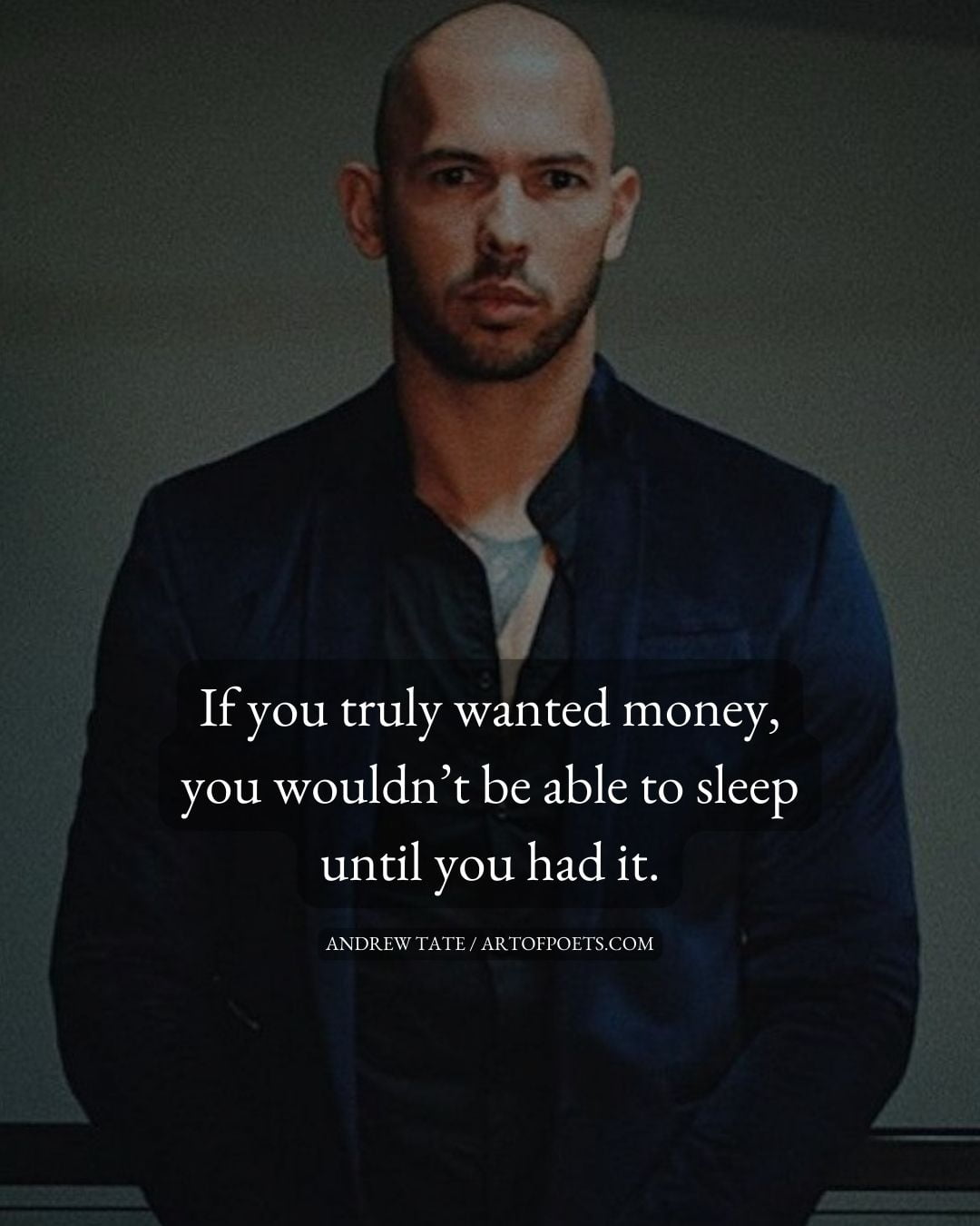 If you truly wanted money you wouldnt be able to sleep until you had it 1