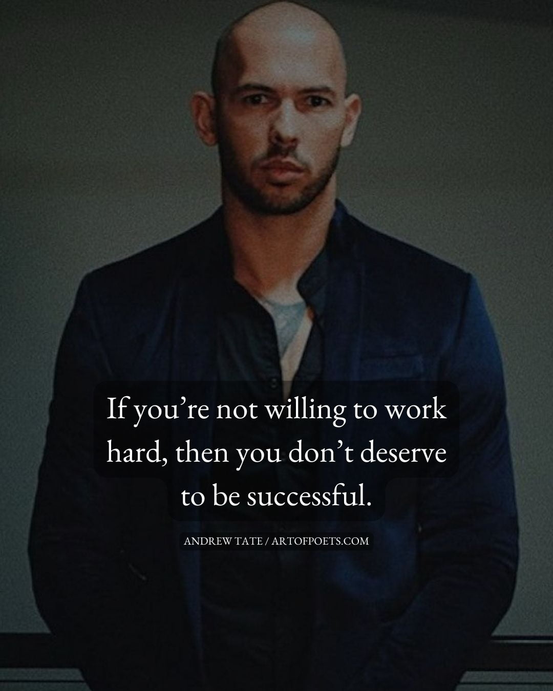 If youre not willing to work hard then you dont deserve to be successful 1