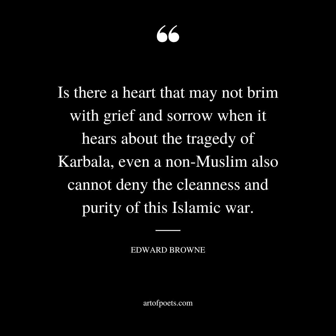 Is there a heart that may not brim with grief and sorrow when it hears about the tragedy of Karbala