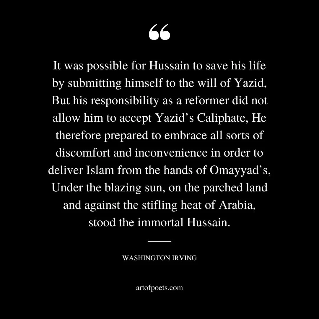 It was possible for Hussain to save his life by submitting himself to the will of Yazid But his responsibility as a reformer did not allow him to accept Yazids Caliphate