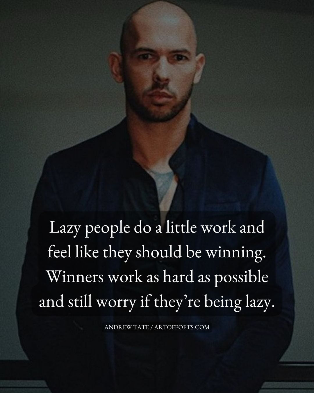 Lazy people do a little work and feel like they should be winning. Winners work as hard as possible and still worry if theyre being lazy 1