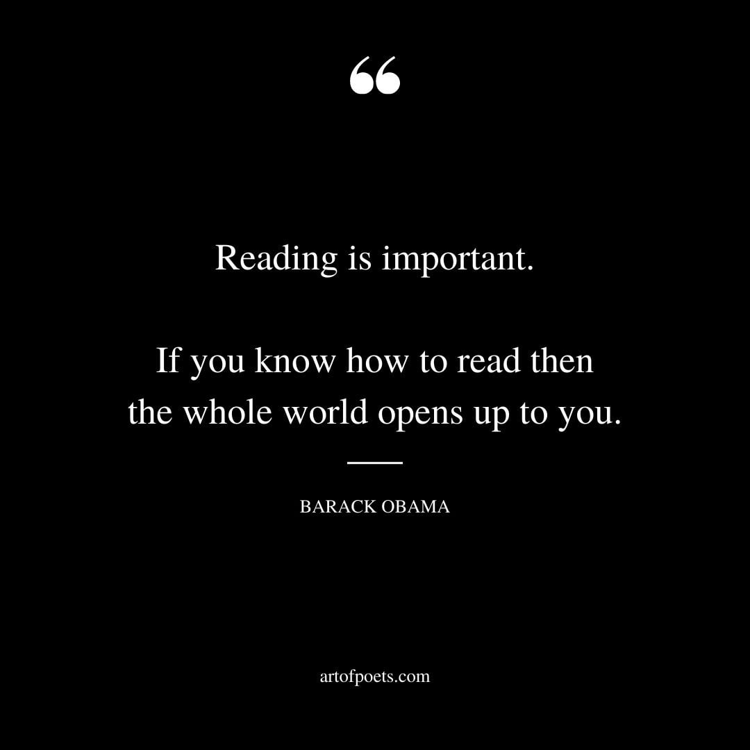 Reading is important. If you know how to read then the whole world opens up to you
