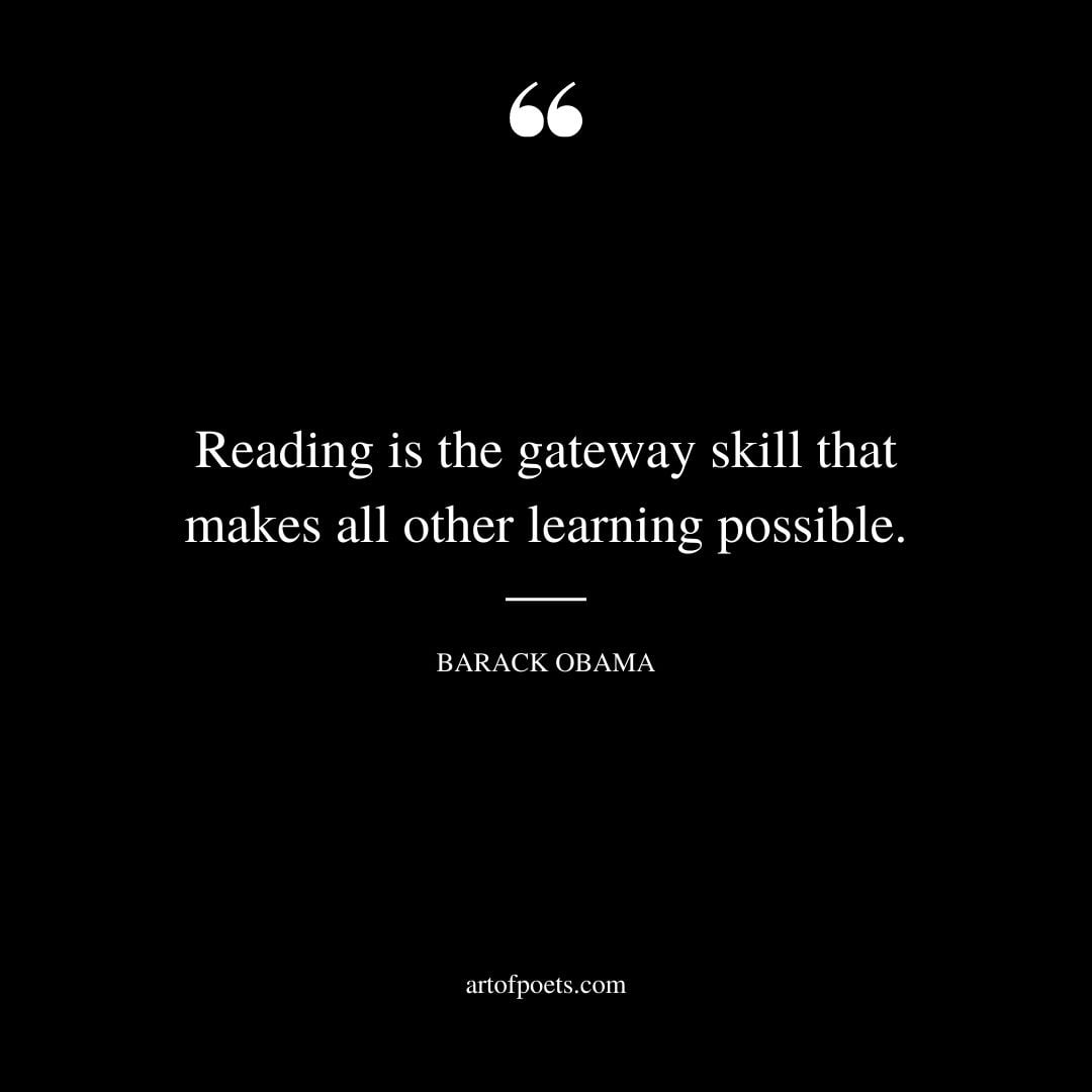 Reading is the gateway skill that makes all other learning possible